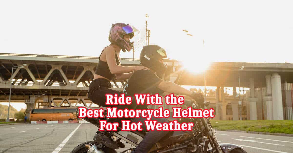 best motorcycle helmet for hot weather
